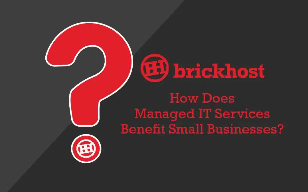 How Does Managed IT Services Benefit Small Businesses? - Brickhost