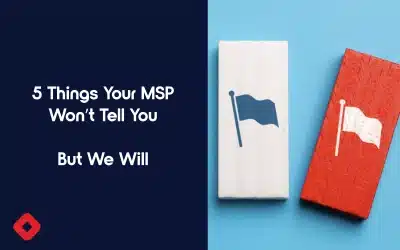 5 Things Your MSP Won’t Tell You (But We Will)