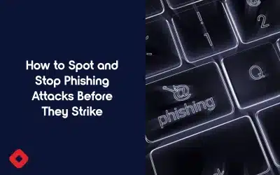 How to Spot and Stop Phishing Attacks Before They Strike