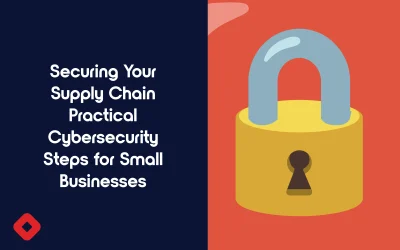 Securing Your Supply Chain Practical Cybersecurity Steps for Small Businesses