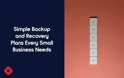 Simple Backup and Recovery Plans Every Small Business Needs